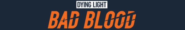 消逝的光芒：仇恨/Dying Light: Bad Blood(图2)