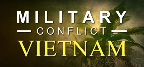 军事冲突:越南/Military Conflict: Vietnam(更新Build.19364932)(图1) 军事冲突:越南/Military Conflict: Vietnam(更新Build.19364932)(图1)
