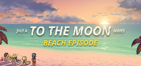 去月球系列海滩特别篇/Just a To the Moon Series Beach Episode（更新v20250327）