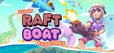 超级木筏/Super Raft Boat Together